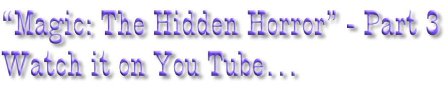 “Magic: The Hidden Horror” - Part 3 Watch it on You Tube…