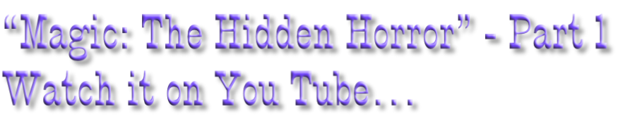 “Magic: The Hidden Horror” - Part 1 Watch it on You Tube…